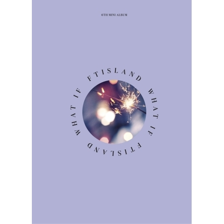 ( Pre-Order ) FTISLAND 6th Mini Album What If + Poster วางจำหน่าย 27 / 7 / 2018