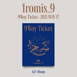 ( Pre-Order ) FROMIS_9 - 9 WAY TICKET ( Kit Album ) วางจำหน่าย 18 / 5 / 2021